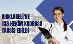 Kırklareli’ne 133 Hekim Kadrosu Tahsis Edildi