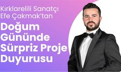 Kırklarelili Sanatçı Efe Çakmak’tan Doğum Gününde Sürpriz Proje Duyurusu