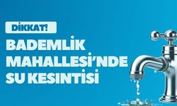 DİKKAT! Bademlik Mahallesi’nde Su Kesintisi