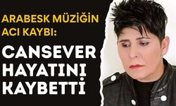 ARABESK MÜZİĞİN ACI KAYBI: Cansever Hayatını Kaybetti