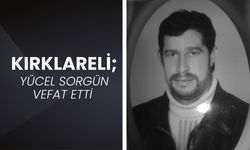 KIRKLARELİ; Yücel Sorgün Vefat Etti