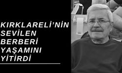 Kırklareli’nin Sevilen Berberi Yaşamını Yitirdi