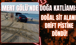 MERT GÖLÜ’NDE DOĞA KATLİAMI: DOĞAL SİT ALANI DRİFT PİSTİNE DÖNDÜ!