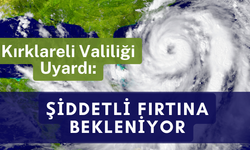 Kırklareli Valiliği Uyardı: Şiddetli Fırtına Bekleniyor