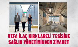 Vefa İlaç Kırklareli Tesisine Sağlık Yönetiminden Ziyaret
