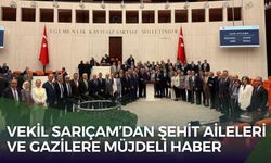 Vekil Sarıçam’dan Şehit Aileleri ve Gazilere Müjdeli Haber