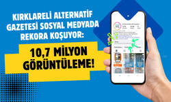 Kırklareli Alternatif Gazetesi Sosyal Medyada Rekora Koşuyor: 10,7 Milyon Görüntüleme!