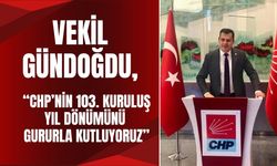Vekil Gündoğdu, “CHP’nin 103. Kuruluş Yıl Dönümünü Gururla Kutluyoruz"