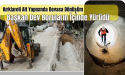 Başkan Dev Boruların İçinde Yürüdü: Kırklareli Alt Yapısında Devasa Dönüşüm