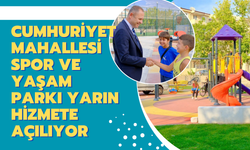 Cumhuriyet Mahallesi Spor ve Yaşam Parkı Hizmete Açılıyor