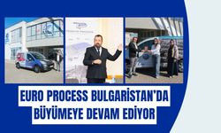 Euro Process Bulgaristan’da Büyümeye Devam Ediyor