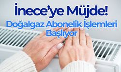 İnece’ye Müjde! Doğalgaz Abonelik İşlemleri Başlıyor