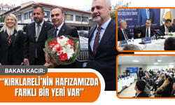 BAKAN KACIR: "Kırklareli'nin Hafızamızda Farklı Bir Yeri Var"
