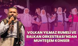 Volkan Yılmaz Rumeli ve Balkan Orkestrası’ndan Muhteşem Konser
