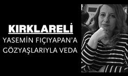 KIRKLARELİ; Yasemin Fıçıyapan’a Gözyaşlarıyla Veda