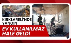 KIRKLARELİ’NDE YANGIN; Ev Kullanılmaz Hale Geldi