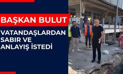 Başkan Bulut Vatandaşlardan Sabır Ve Anlayış İstedi