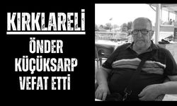 KIRKLARELİ; Önder Küçüksarp Vefat Etti