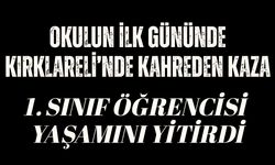KIRKLARELİ’NDE KAHREDEN KAZA; 1. Sınıf Öğrencisi Yaşamını Yitirdi