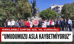 Kırklareli CHP’de 103. Yıl Vurgusu; “Umudumuzu Asla Kaybetmiyoruz”