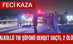 ALKOLLÜ TIR ŞÖFORÜ DEHŞET SAÇTI; 2 Ölü
