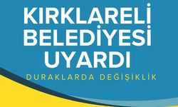 Kırklareli Belediyesi Uyardı! Duraklarda Değişiklik
