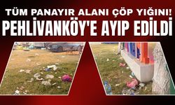 Tüm Panayır Alanı Çöp Yığını! Pehlivanköy’e Ayıp Edildi
