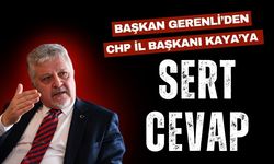 Başkan Gerenli’den CHP İl Başkanı Kaya’ya Sert Açıklamalar