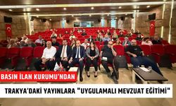 Basın İlan Kurumu’ndan, Trakya’daki Yayınlara "Uygulamalı Mevzuat Eğitimi"