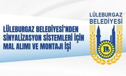 LÜLEBURGAZ BELEDİYESİ’NDEN SİNYALİZASYON SİSTEMLERİ İÇİN MAL ALIMI VE MONTAJI İŞİ
