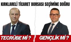 KIRKLARELİ TİCARET BORSASI SEÇİMİNE DOĞRU; Tecrübe Mi ? Gençlik Mi ?
