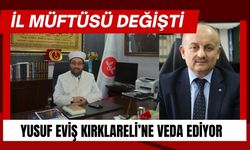 İL MÜFTÜSÜ DEĞİŞTİ; Yusuf Eviş Kırklareli’ne Veda Ediyor