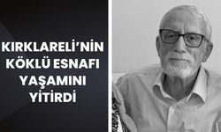 Kırklareli’nin Köklü Esnafı Yaşamını Yitirdi