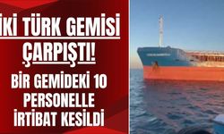 İki Türk Gemisi Çarpıştı! Bir Gemideki 10 Personelle İrtibat Kesildi