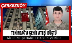 TEKİRDAĞ’A ŞEHİT ATEŞİ DÜŞTÜ; Ailesine Şehadet Haberi Verildi