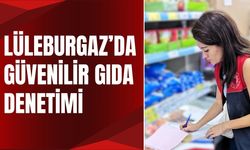 Lüleburgaz’da Güvenilir Gıda Denetimi