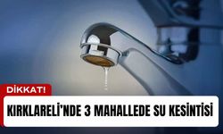 Kırklareli’de 3 Mahallede Su Kesintisi