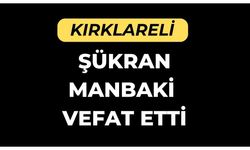 KIRKLARELİ; Şükran Manbaki Vefat Etti
