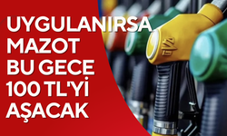 Uygulanırsa Mazot Bu Gece 100 TL’yi Geçecek