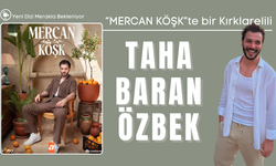 "MERCAN KÖŞK"te bir Kırklarelili: Taha Baran Özbek