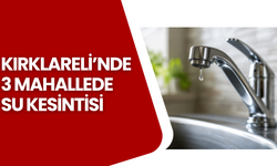 Kırklareli’nde 3 Mahallede Su Kesintisi