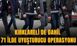 Kırklareli de Dahil 71 İlde Uyuşturucu Operasyonu
