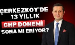 Çerkezköy’de 13 Yıllık CHP Dönemi Sona Mı Eriyor?