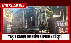 Kırklareli: Yaşlı Kadın Merdivenlerden Düştü