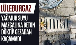 Lüleburgaz: Yağmur Suyu Mazgalına Beton Döktü Cezadan Kaçamadı