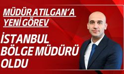 Müdür Atılgan’a Yeni Görev! İstanbul Bölge Müdürü Oldu