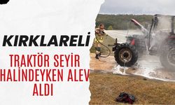Kırklareli; Traktör Seyir Halindeyken Alev Aldı