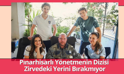Pınarhisarlı Yönetmenin Dizisi Zirvedeki Yerini Bırakmıyor