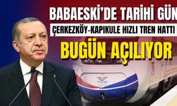 Babaeski'de Tarihi Gün: Çerkezköy-Kapıkule Hızlı Tren Hattı Bugün Açılıyor