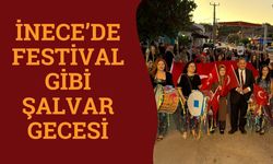 İnece’de Festival Gibi Şalvar Gecesi